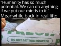 humanity-potential-real-life-dont-eat-the-wrapper.jpg